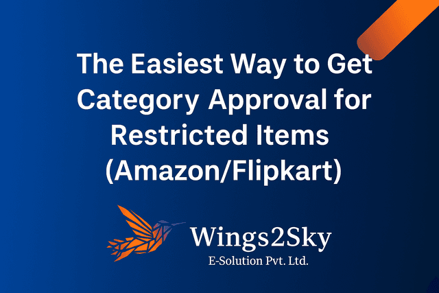 The Easiest Way to Get Category Approval for Restricted Items (Amazon/Flipkart)
